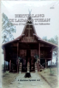 Bertualang di Ladang Tuhan: 50 Tahun di Pulau Flores dan Kalimantan