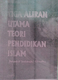 Tiga Aliran Utama Teori Pendidikan Islam: Perspektif Sosiologis - Filosofis