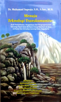 Menuju Teknologi Transkomunitas: Studi Pemanfaatan, Pengelolaan dan Pengorganisasian Teknologi Tepat Guna Berbasis Energi Matahari di Desa Giriharjo dan Giricahyo Gunung Kidul, Yogyakarta