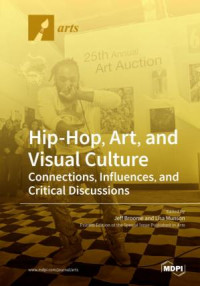 Hip-Hop, art, and visual culture :connections, influences, and critical discussions