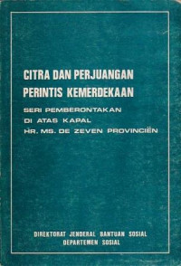 Citra dan Perjuangan Perintis Kemerdekaan : Seri Pemberontaan di Atas Kapal Hr. Ms. De Zeven Provincien