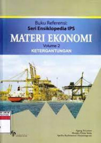 Buku Referensi : Seri Ensiklopedia IPS Materi Ekonomi Volume 2 : Ketergantungan