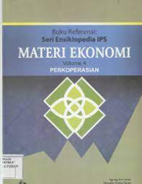 Buku Referensi : Seri Ensiklopedia IPS Materi Ekonomi Volume 4 : Perkoperasian
