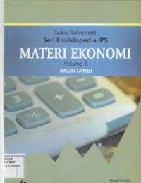 Buku Referensi : Seri Ensiklopedia IPS Materi Ekonomi Volume 6 : Akuntansi