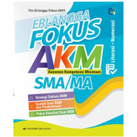 Erlangga Fokus AKM (Asesmen Kompetensi Minimum) SMA/MA : Literasi Membaca, Numerasi