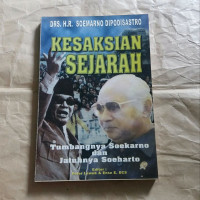 Kesaksian Sejarah : Tumbangnya Soekarno dan Jatuhnya Soeharto