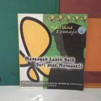 Mencegah Lebih Baik Dari pada Mengobati : Modul untuk Remaja