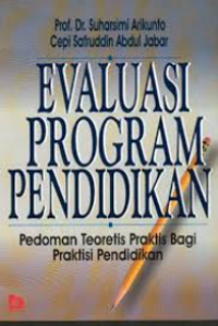 Evaluasi Program Pendidikan: Pedoman Teoritis Praktis Bagi Praktisi Pendidikan