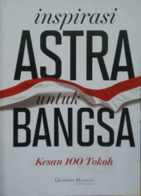 Inspirasi Astra untuk Bangsa : Kesan 100 Tokoh