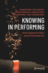 Knowing in performing:artistic research in music and the performing arts