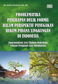 Problematika Penerapan Delik Formil dalam Perspektif Penegakan Hukum Pidana Lingkungan di Indonesia