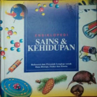 Ensiklopedi Sains & Kehidupan : Referensi dan Petunjuk Lengkap untuk Ilmu Biologi, Fisika dan Kimia