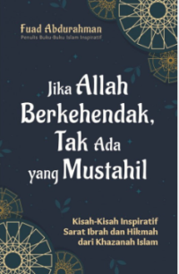 Image of Jika Allah Berkehendak, Tak Ada yang Mustahil: Kisah-Kisah Inspiratif Sarat Ibrah dan Hikmah dari Khazanah Islam