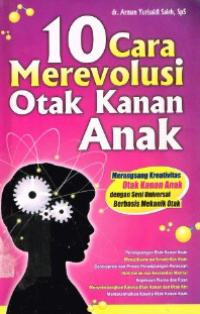 Image of 10 Cara Merevolusi Otak Kanan Anak: Merangsang Kreativitas Otak Kanan Anak dengan Seni Universal Berbasis Mekanik Otak