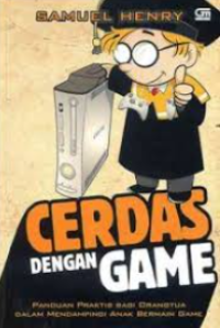 Image of Cerdas dengan Game: Panduan Praktis bagi Orangtua dalam Mendampingi Anak Bermain Game