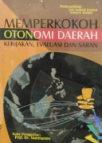 Image of Memperkokoh Otonomi Daerah: Kebijakan, Evaluasi dan Saran