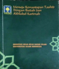 Image of Menuju Kemantapan Tauhid dengan Ibadah dan Akhlakul Karimah: Orientasi Nilai-Nilai Dasar Islam Universitas Islam Indonesia
