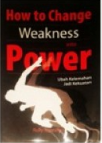 Image of How to Change Weakness into Power: Ubah Kelemahan jadi Kekuatan