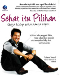 Image of Sehat itu pilihan : Gaya Hidup Sehat Tanpa Repot