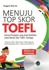Image of Menuju Top Skor TOEFL: Semua Persiapan yang Anda Butuhkan untuk Meraih Skor TOEFL Tertinggi