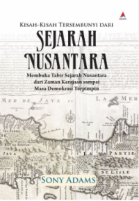 Image of Kisah-Kisah Tersembunyi dari Sejarah Nusantara: Membuka Tabir Sejarah Nusantara dari Zaman Kerajaan sampai Masa Demokrasi Terpimpin