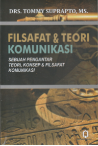 Image of Filsafat & Teori Komunikasi: Sebuah Pengantar Teori, Konsep & Filsafat Komunikasi