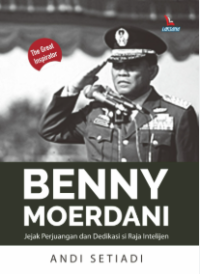 Image of Benny Moerdani: Jejak Perjuangan dan Dedikasi si Raja Intelijen