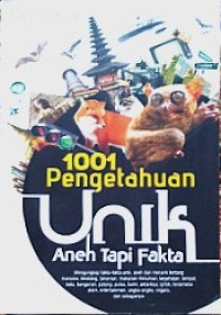 Image of 1001 Pengetahuan Unik, Aneh tapi Fakta