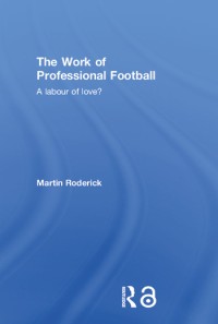 Image of The work of professional football :a labour of love?