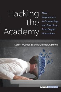 Image of Hacking the academy :new approaches to scholarship and teaching from digital humanities