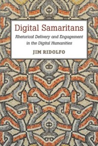 Image of Digital Samaritans :rhetorical delivery and engagement in the digital humanities