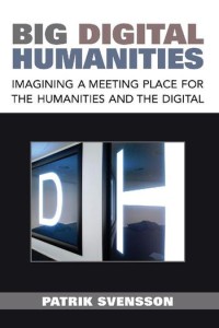 Image of Big Digital Humanities :imagining a meeting place for the humanities and the digital