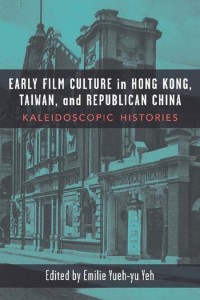 Image of Early film culture in Hong Kong, Taiwan, and Republican China :kaleidoscopic histories
