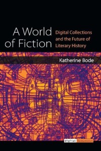 Image of A world of fiction :digital collections and the future of literary history