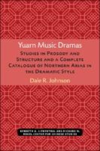 Image of Yuarn music dramas :studies in prosody and structure and a complete catalogue of Northern Arias in the dramatic style