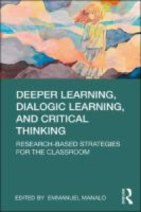 Image of Deeper learning, dialogic learning, and critical thinking :research-based strategies for the classroom
