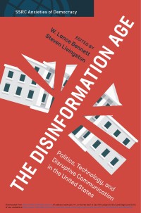 Image of The disinformation age :politics, technology, and disruptive communication in the United States