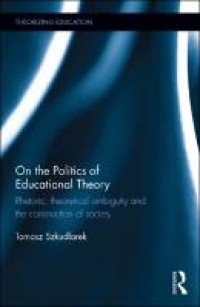 Image of On the politics of educational theory :rhetoric, theoretical ambiguity, and the construction of society