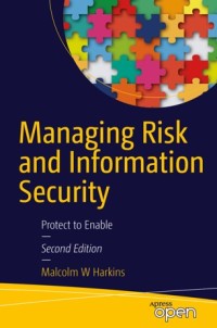 Image of Managing risk and information security :protect to enable