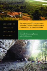 Image of Legacies of space and intangible heritage :archaeology, ethnohistory, and the politics of cultural continuity in the Americas