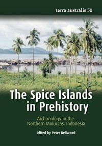 Image of The Spice Islands in prehistory :archaeology in the Northern Moluccas, Indonesia