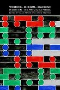 Image of Writing, Medium, Machine:Modern Technographies