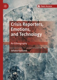 Image of Crisis reporters, emotions, and technology :an ethnography