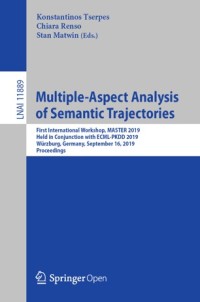 Image of Multiple-aspect analysis of semantic trajectories :first international workshop, MASTER 2019, held in conjunction with ECML-PKDD 2019, Würzburg, Germany, September 16, 2019, proceedings