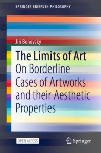 Image of The limits of art :on borderline cases of artworks and their aesthetic properties