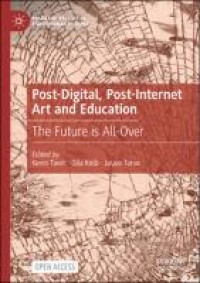 Image of Post-digital, post-internet art and education :the future is all-over