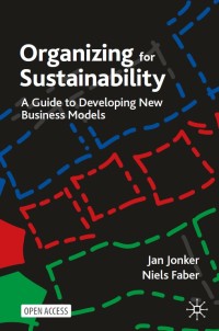 Image of Organizing for sustainability :a guide to developing new business models