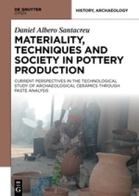 Image of Materiality, techniques and society in pottery production :the technological study of archaelogical ceramics through paste analysis
