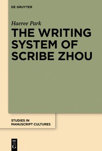 Image of The writing system of scribe Zhou :evidence from late pre-imperial Chinese manuscripts and inscriptions (5th-3rd centuries BCE)