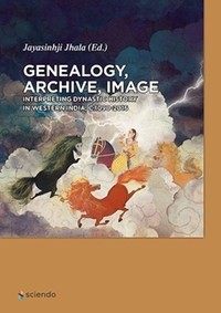 Image of Genealogy, archive, image :interpreting dynastic history in western India, c.1090-2016